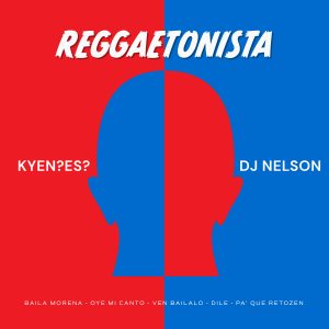 KYENES Y DJ Nelson – Reggaetonista